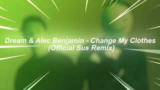 Dream amp Alec Benjamin  Change My Clothes  Official Sus Remix [upl. by Thad]