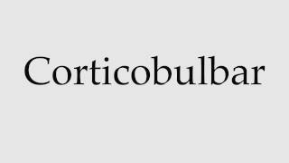 How to Pronounce Corticobulbar [upl. by Noeht438]