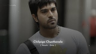 Chilipiga Chusthavala Song  Vocals  Only  Ram Charan  Soul Satisfy [upl. by Aenil203]