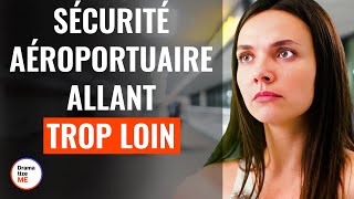 Sécurité Aéroportuaire Allant Trop Loin  DramatizeMeFrance [upl. by Netti]