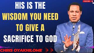 HIS IS THE WISDOM YOU NEED TO GIVE A SACRIFICE TO GOD MESSAGES BY CHRIS OYAKHILOME [upl. by Mixie]