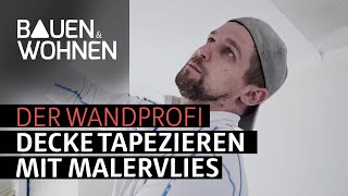 Decke tapezieren mit Malervlies  der Wandprofi zeigt wie es geht [upl. by Hannala731]