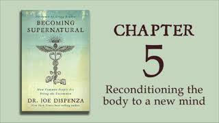 Becoming Supernatural  Ch 05  Reconditioning the body to a new mind  Dr Joe Dispenza Audiobook [upl. by Gross]