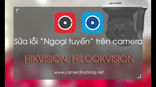 Sửa lỗi quotThiết bị ngoại tuyếnquot trên phần mềm Hik Connect của camera Hikvision Hilookvision [upl. by Cob375]