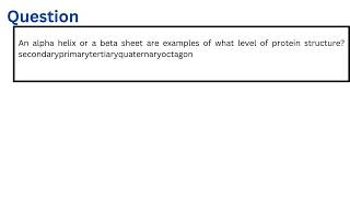 An alpha helix or a beta sheet are examples of what level of protein structure [upl. by Monto]