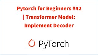 Pytorch for Beginners 42  Transformer Model Implement Decoder [upl. by Macpherson]