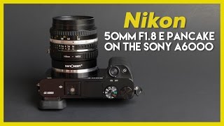 Nikon 50mm 18 Pancake Lens Adapted to the Sony A6000 [upl. by Marmion]