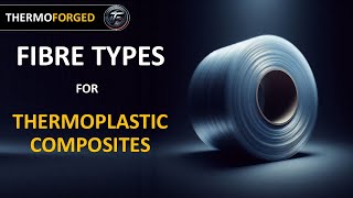 Fibre Types for Thermoplastic Composites [upl. by Nothsa]