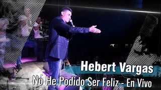 Hebert Vargas  No He Podido Ser Feliz  En Vivo [upl. by Merrily]