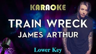 James Arthur  Train Wreck LOWER Key Karaoke Instrumental [upl. by Rahman]