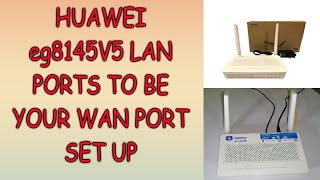 HUAWEI eg8145V5 LAN PORTS TO BE YOUR WAN PORT SET UP [upl. by Alyahs]