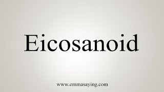 How To Say Eicosanoid [upl. by Eirrab147]