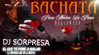 BACHATA MIX PARA MATAR LA PENA VOL 8 HALLOWEEN DJ SORPRESA MIX [upl. by Alegnaoj137]