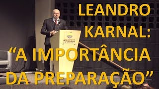 LEANDRO KARNAL quotA IMPORTÂNCIA DA PREPARAÇÃOquot [upl. by Akener]