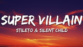 Stileto amp Silent Child  Super Villain Lyrics feat Kendyle Paige [upl. by Adiazteb475]