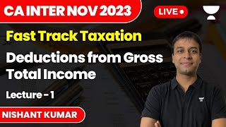 Deductions from Gross Total Income  Lecture 1  Fast Track Tax  CA Inter Nov 2023  Nishant Kumar [upl. by Cimbura532]