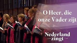 Nederland Zingt O Heer die onze Vader zijt [upl. by Unni138]