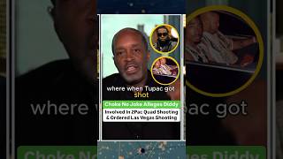 Choke No Joke Alleges Diddy Involved In 2Pac Quad Studio Shooting And Los Vegas [upl. by Damita]