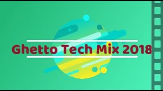 Ghetto Tech Mix 2 2018 [upl. by Ford]