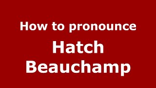 How to pronounce Hatch Beauchamp EnglishUK  PronounceNamescom [upl. by Aillemac166]