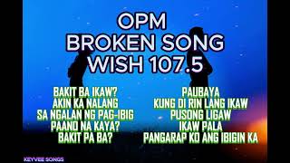 OPM SONGS WISH 107 5 TRENDING BROKEN SONGS trending broken opm [upl. by Virg209]