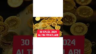 30 EYLÜL 2024 ALTIN FİYATLARI [upl. by Graehme467]