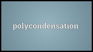 Polycondensation Meaning [upl. by Ajar]