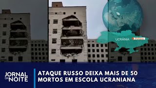 Ataque russo em escola militar deixa 50 mortos e 300 feridos na Ucrânia  Jornal da Noite [upl. by Docilla488]