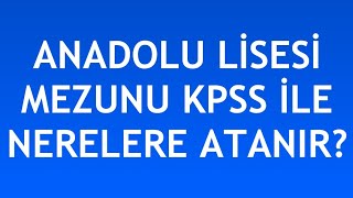 Anadolu Lisesi Mezunu Kpss İle Nerelere Atanır [upl. by Yann]