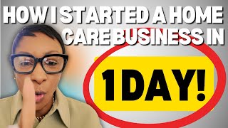 How I started a home care business in 1 day [upl. by Chuipek]