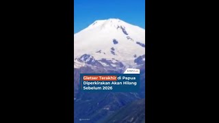 Gletser Terakhir di Papua Diperkirakan Akan Hilang Sebelum 2026 [upl. by Ambrogio530]