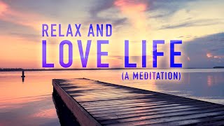 Relax and Love Life  A Positive Guided and Music Meditation  5 to 30 Minutes [upl. by Ecallaw]