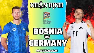 NHẬN ĐỊNH BÓNG ĐÁ BOSNIA vs ĐỨC  UEFA NATIONS LEAGUE  GIA CÁT BÓNG [upl. by Zebada760]