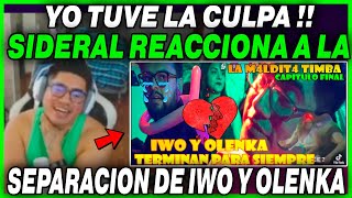 😯YO TUVE LA CULPA😯 SIDERAL REACCIONA A LA SEPRACION DE IWO Y OLENKA  SE ACABO LA TIMBA [upl. by Sessler]