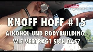 Knoff Hoff 15  Alkohol und Bodybuilding  Verträgt sich das [upl. by Yessak]