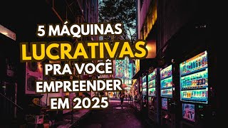 5 Máquinas Lucrativas Para Você Empreender Em 2025 💰 [upl. by Euqirdor]