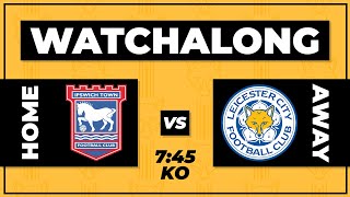 IPSWICH VS LEICESTER LIVE WATCHALONG SHOW [upl. by Kruse]