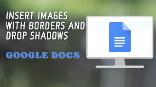 How To Insert Images With Borders and Drop Shadows in Google Docs [upl. by Adnilam]