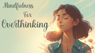 Mindfulness for Overthinking Guided Meditation [upl. by Gnoud]