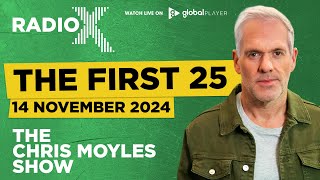 The First 25  14th November 2024  The Chris Moyles Show [upl. by Eirelav450]