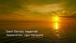 Uğur Karaçelik  Seni Sensiz Yaşamak [upl. by Cordey]