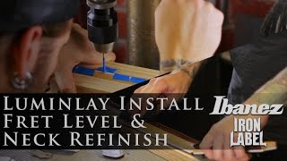 Luminlay Install Fret Level amp Neck Refinish  Ibanez Iron Label [upl. by Etnuahs]