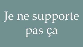 How to Pronounce Je ne supporte pas ça I cant stand it Correctly in French [upl. by Nelak]