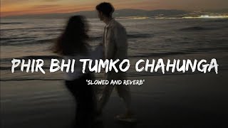 New Lofi song 2024  Phir Bhi Tumko Chahunga  Slowed  Reverb  Song LofiGirl music lofi [upl. by Laira437]