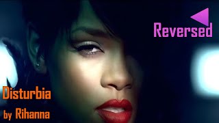 Musics Reversed  Disturbia  Rihanna [upl. by Alokin]