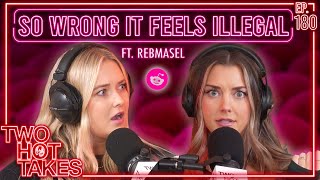 So Wrong it Feels Illegal Ft Rebmasel  Two Hot Takes Podcast  Reddit Stories [upl. by Kahn415]