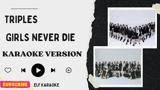 TRIPLES  GIRLS NEVER DIE KARAOKE VERSION [upl. by Wakefield]