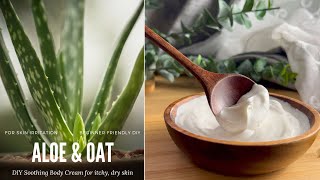 DIY Aloe amp Oat Soothing Body Cream for itchy dry irritated skin [upl. by Adihahs]