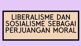 Liberalisme dan Sosialisme Sebagai Perjuangan Moral [upl. by Charters]