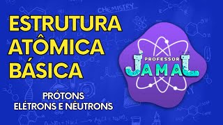 Prótons Elétrons e Nêutrons  Professor Jamal [upl. by Adnalu]